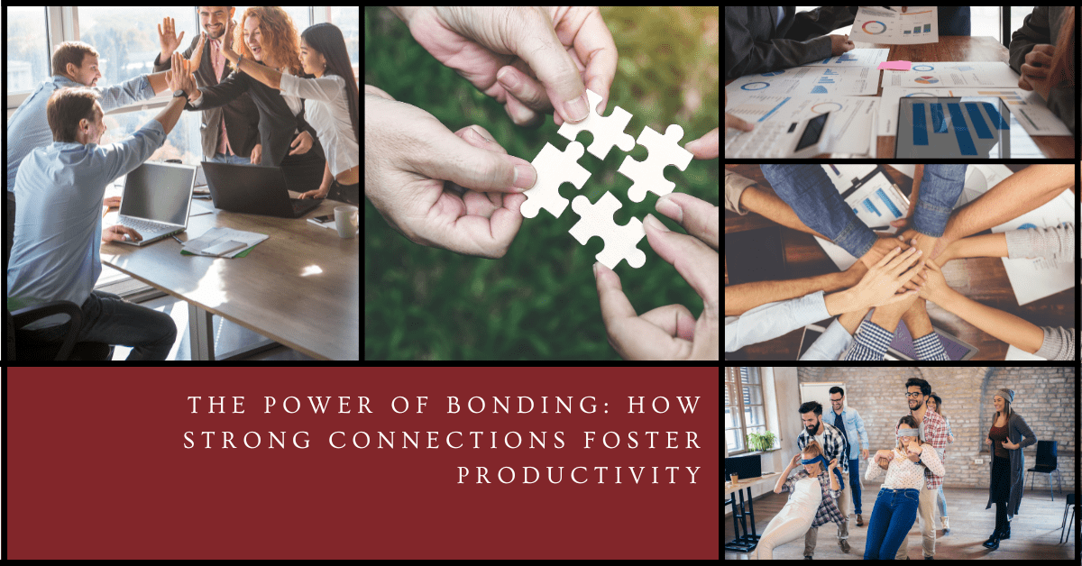 The Power of Bonding: How Strong Connections Foster Productivity