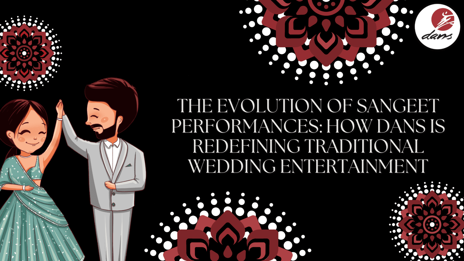 The Evolution of Sangeet Performances: How DANS is Redefining Traditional Wedding Entertainment