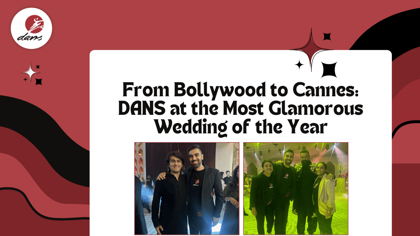 From Bollywood to Cannes: DANS at the Most Glamorous Wedding of the Year