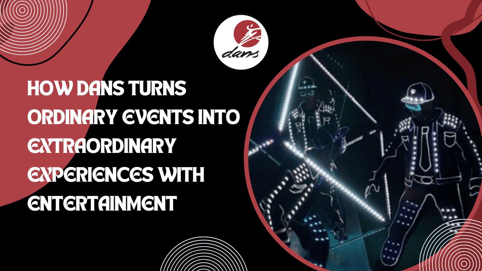 How DANS turns Ordinary Events into Extraordinary Experiences with Entertainment
